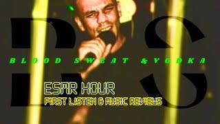 ESMR HOUR!! BLOOD, SWEAT, & VODKA + MUSIC REVIEWS!!!