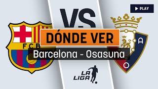 Horario y dónde ver - Barcelona vs Osasuna