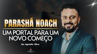 PARASHÁ NOACH - UM PORTAL PARA UM NOVO COMEÇO - AP.AGNALDO FELIPE SILVA