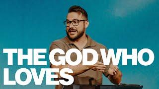 The God Who Loves | Micah Berteau | The House Modesto