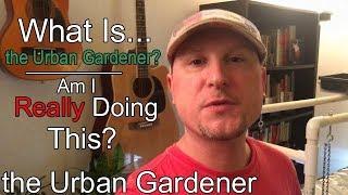 What is the Urban Gardener? | Am I really doing this? | Episode 1