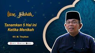 Oase Hikmah: Tanamkan 5 Hal ini Ketika Menikah, oleh KH. Thoyibun