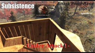 Subsistence - Attack Proof Base (npc) ? EP11