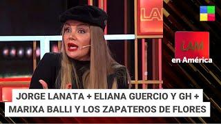 Jorge Lanata + Eliana Guercio + Marixa Balli y los zapateros de Flores #LAM | Programa (12/07/24)