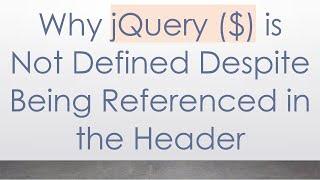 Why jQuery ($) is Not Defined Despite Being Referenced in the Header