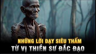 Những lời dạy SIÊU THẤM từ Vị Thiền Sư Đắc Đạo - AI CŨNG NÊN NGHE