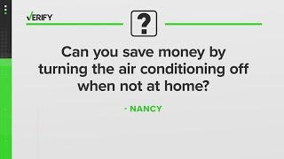 VERIFY | Will turning off your air conditioner when you leave home during the day save you money?