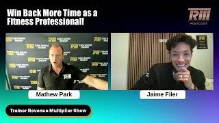 Win Back More Time as a Fitness Professional with Mathew Park and Jaime Filer