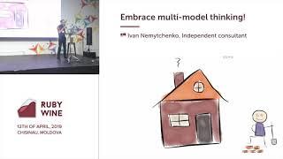 Embrace multi-model thinking! - Ivan Nemytchenko (ENG) | Ruby Wine