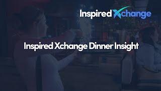 Inspired Xchange Dinner Insight