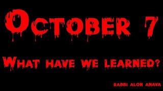 October 7th... What have we learned? Did anything change? - Rabbi Alon Anava