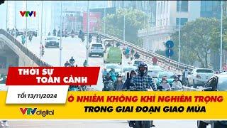 Thời sự toàn cảnh tối 13/11: Ô nhiễm không khí nghiêm trọng trong giai đoạn giao mùa | VTV24