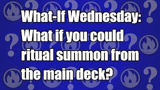 What if Rituals could be summoned from the deck? | What-if Wednesday: