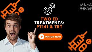 2 Erectile Dysfunction Treatments that are not ED Pills: PT-141 & TRT