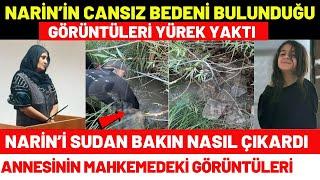 Narin'in Cansız Bedeninin Bulunduğu Anın Görüntüleri Ortaya Çıktı Annesi Mahkeme Görüntüleri