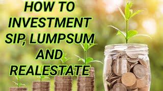 HOW TO INVESTMENT | HOW TO INVESTING SIP | HOW TO INVESTING LUMPSUM | HOW TO INVESTING REALESTATE |