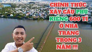 Chính thức xây cầu Phú Kiểng 600 tỉ ở Nha Trang trong 3 năm !!!