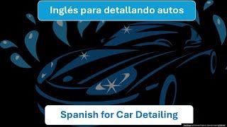 Spanish for Car Detailing / Inglés para detallando autos