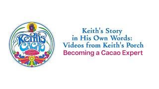 Keith's Story in His Own Words: Becoming a Cacao Expert