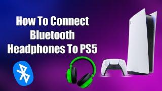 How To Connect Bluetooth Headphones To PS5