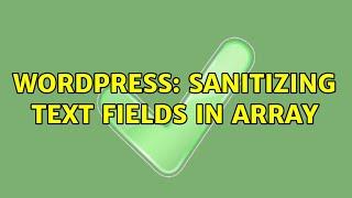 Wordpress: Sanitizing text fields in array (2 Solutions!!)