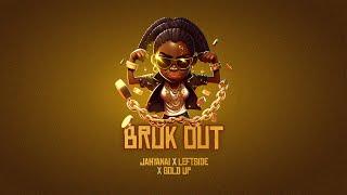 Gold Up, Jahyanai & Leftside - Bruk Out (Official Clean Audio)