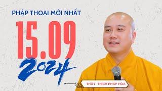 Pháp thoại 15.09.2024 - Thầy Thích Pháp Hòa (bài giảng mới nhất hôm nay)