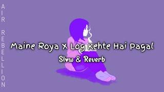 LOFI - Maine Roya X Log Kehte Hai Pagal || Sobit Tamang || AIR REBELLION MUSIC