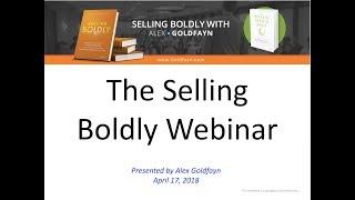 The Selling Boldlly 2018 Webinar With Alex Goldfayn