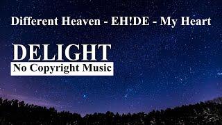 Different Heaven - EH!DE  - My Heart | Delight No Copyright Music