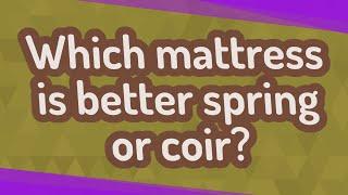 Which mattress is better spring or coir?