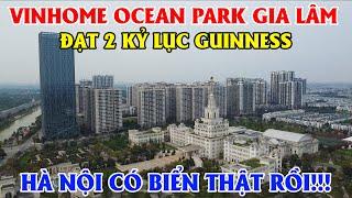 Khám Phá Dự Án Vinhhome Ocean Park Gia Lâm Đạt 2 Kỷ Lục Guinness, Hà Nội Có Biển Thật Rồi!!