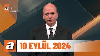 atv Ana Haber | 10 Eylül 2024