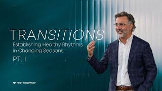 Establishing Healthy Rhythms in Changing Seasons Pt. 1 | Matt Spears | Transitions