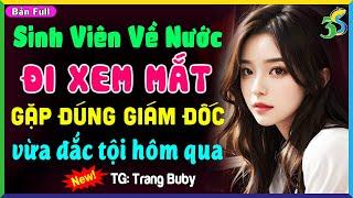 Truyện Ngắn Ngôn Tình: SINH VIÊN VỀ NƯỚC ĐI XEM MẮT GẶP TỔNG GIÁM ĐỐC