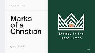 Marks of a Christian - Steady in the Hard Times - Justin Coffin 5/14/2023