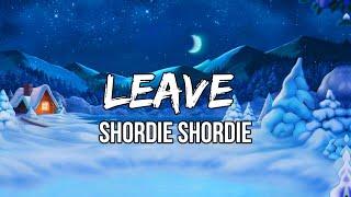 Shordie Shordie - Leave (Lyrics) | Walk in, you seem to do it the best