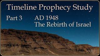 Prophecy Study Part 3, AD 1948, with Q & A