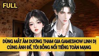 [FULL] TÔI NỔI TIẾNG SAU KHI DIỆT QUỶ TRONG GAMESHOW LINH DỊ