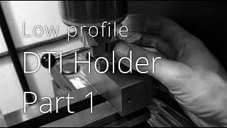 Lowprofile DTI holder - Part 1