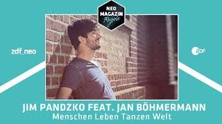 Jim Pandzko feat. Jan Böhmermann - "Menschen Leben Tanzen Welt"  | NEO MAGAZIN ROYALE