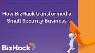  Business SUCCESS STORIES | How BizHack transformed a Small Security Business - BTI