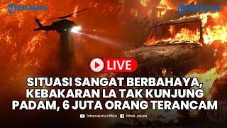 LIVE Situasi Sangat Berbahaya! Kebakaran Los Angeles Tak Kunjung Padam, Nasib 6 Juta Orang Terancam