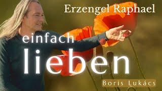 Mediale Botschaft | Erzengel Raphael | Ausschnitt | einfach lieben | Boris Lukács