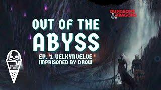 Out of the Abyss Episode 1 - Velkynvelve - D&D