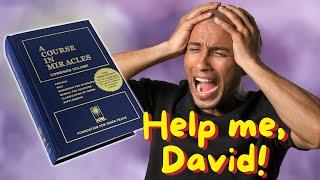 Why Did My Life Get Much Worse after ACIM?  Help Me, David!! | A Course in Miracles Support