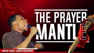 THE PRAYER MANTLE || APOSTLE EDU UDECHUKWU