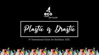 "PLASTIC IS DRASTIC" INTERNATIONAL ONLINE ART EXHIBITION 2021