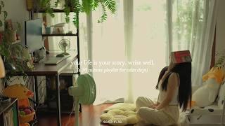 your life is your story. write well. — (a 30 minute playlist for calm days)