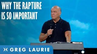 Why Is The Rapture Important? (With Greg Laurie)